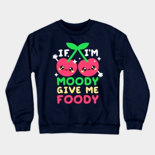 cherry moody give me foody Crewneck Sweatshirt